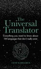 The Universal Translator: Everything You Need to Know about 139 Languages that Don’t Really Exist By Yens Wahlgren Cover Image