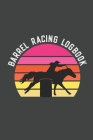 Barrel Racing Logbook: Barrel Racer Tracker - Horse Lovers Log Book - Pole Bending Diary for Rodeo Cowgirls Cover Image