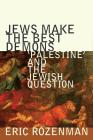 Jews Make the Best Demons: 'Palestine' and the Jewish Question By Eric Rozenman Cover Image