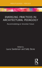 Emerging Practices in Architectural Pedagogy: Accommodating an Uncertain Future (Routledge Focus on Design Pedagogy) By Laura Sanderson (Editor), Sally Stone (Editor) Cover Image