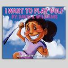 I Want To Play Golf By David Sketch Butler (Illustrator), David Jamal Williams Cover Image