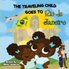 THE TRAVELING CHILD GOES TO Rio de Janeiro By Monet Hambrick Cover Image