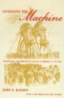 Civilizing the Machine: Technology and Republican Values in America, 1776-1900 Cover Image