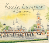 Kuala Lumpur Sketchbook By Kon Yit Chin, Chen Voon Fee, Chen Voon Fee (Text by (Art/Photo Books)) Cover Image