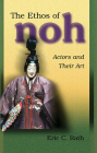 The Ethos of Noh: Actors and Their Art (Harvard East Asian Monographs #232) Cover Image