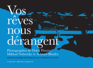 Vos Rêves Nous Dérangent By Dulce Pinzón (Photographer), Mikhael Subotzky (Photographer), Achinto Bhadra (Photographer) Cover Image