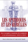 Les Apathiques Et Les Rebelles: Des Exemples Canadiens de Mutinerie Et de Désobeissance, 1812 À 1919 Cover Image