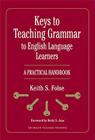 Keys to Teaching Grammar to English Language Learners: A Practical Handbook By Keith S. Folse, Betty S. Azar (Foreword by) Cover Image