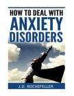 How to Deal with Anxiety Disorders By J. D. Rockefeller Cover Image