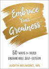 Embrace Your Greatness: Fifty Ways to Build Unshakable Self-Esteem By Judith Belmont Cover Image