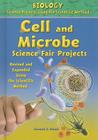 Cell and Microbe Science Fair Projects, Using the Scientific Method (Biology Science Projects Using the Scientific Method) Cover Image