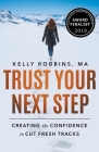 Trust Your Next Step: Creating the Confidence to Cut Fresh Tracks By Kelly Robbins Cover Image