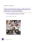 Aligning Post-Secondary Educational Choices to Societal Needs: A New Scholarship System for Qatar By Catherine H. Augustine, Cathy Krop Cover Image