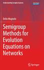 Semigroup Methods for Evolution Equations on Networks (Understanding Complex Systems) By Delio Mugnolo Cover Image
