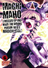 Machimaho: I Messed Up and Made the Wrong Person Into a Magical Girl! Vol. 6 Cover Image