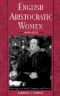 English Aristocratic Women, 1450-1550: Marriage and Family, Property and Careers Cover Image