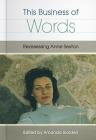 This Business of Words: Reassessing Anne Sexton By Amanda Golden (Editor) Cover Image