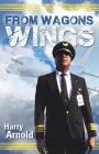 From Wagons to Wings By Harry Arnold Cover Image