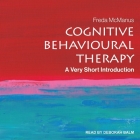 Cognitive Behavioural Therapy: A Very Short Introduction By Freda McManus, Deborah Balm (Read by) Cover Image