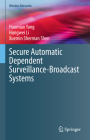 Secure Automatic Dependent Surveillance-Broadcast Systems (Wireless Networks) By Haomiao Yang, Hongwei Li, Xuemin Sherman Shen Cover Image