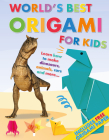 World's Best Origami for Kids: Learn How to Make Dinosaurs, Animals, Cars and More... with Origmai Paper Included! By Rob Ives Cover Image