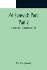At Sunwich Port, Part 2.; Contents: Chapters 6-10 By W. W. Jacobs Cover Image