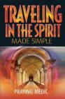 Traveling in the Spirit Made Simple By Lydia Blain (Editor), Praying Medic Cover Image