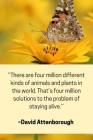 ''There are four million different kinds of animals and plants in the world. That's four millions solutions to the problem of staying alive.'' - David By Enviro Noted Cover Image