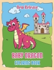 Baby Dragons Coloring Book (New Release): Fun Activity Book for Kids Ages 3-8 with Over 30 Illustrations of Cute Dragons (Volume 1) By Kampanat Buachan Cover Image