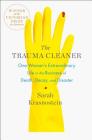 The Trauma Cleaner: One Woman's Extraordinary Life in the Business of Death, Decay, and Disaster By Sarah Krasnostein Cover Image