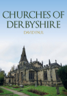 Churches of Derbyshire (Churches of ...) By David Paul Cover Image