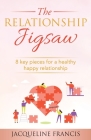The Relationship Jigsaw: 8 Key Pieces For A Healthy Happy Relationship By Jacqueline Francis Cover Image