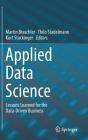 Applied Data Science: Lessons Learned for the Data-Driven Business By Martin Braschler (Editor), Thilo Stadelmann (Editor), Kurt Stockinger (Editor) Cover Image