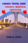 Canada Travel Guide: Toronto-Montreal-Vancouver Cover Image