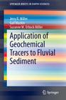 Application of Geochemical Tracers to Fluvial Sediment (Springerbriefs in Earth Sciences) By Jerry R. Miller, Gail Mackin, Suzanne M. Orbock Miller Cover Image