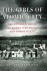 The Girls of Atomic City: The Untold Story of the Women Who Helped Win World War II By Denise Kiernan Cover Image