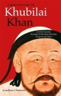 A Brief History of Khubilai Khan: Lord of Xanadu, Founder of the Yuan Dynasty, Emperor of China (Brief Histories) By Jonathan Clements Cover Image
