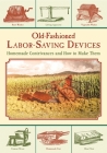 Old-Fashioned Labor-Saving Devices: Homemade Contrivances and How to Make Them Cover Image