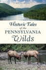 Historic Tales of the Pennsylvania Wilds (American Chronicles) By Kathy Myers Cover Image