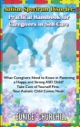 Autism Spectrum Disorder: Practical Handbook for Caregivers in Self-Care: What caregivers need to know in parenting a Happy and Strong ASD Child By Eunice Churchill Cover Image