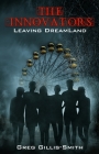 The Innovators-Leaving DreamLand: Book 1, Leaving DreamLand, with B&W photos By Greg R. Gillis-Smith Cover Image