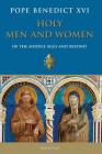 Holy Men and Women from The Middle Ages and Beyond: Patristic Readings in the Liturgy of The Hours By Pope Emeritus Benedict XVI Cover Image