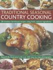 Traditional Seasonal Country Cooking: 90 Timeless Farmhouse Recipes Using Fresh, Natural Ingredients Cover Image