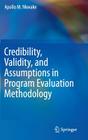 Credibility, Validity, and Assumptions in Program Evaluation Methodology By Apollo M. Nkwake Cover Image