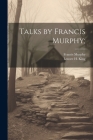 Talks by Francis Murphy; By Lenore H. King, Francis Murphy Cover Image