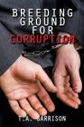 Breeding Ground for Corruption: Revised Edition By Garrison T. a. Cover Image