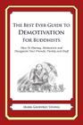 The Best Ever Guide to Demotivation for Buddhists: How To Dismay, Dishearten and Disappoint Your Friends, Family and Staff By Dick DeBartolo (Introduction by), Mark Geoffrey Young Cover Image