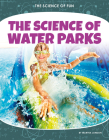 The Science of Water Parks By Martha London Cover Image