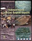 Sediment-Hosted Lead-Zinc Sulphide Deposits: Attributes and Models of some Major Deposits in India, Australia and Canada By M. Deb, Wayne D. Goodfellow Cover Image