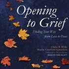 Opening to Grief Lib/E: Finding Your Way from Loss to Peace Cover Image